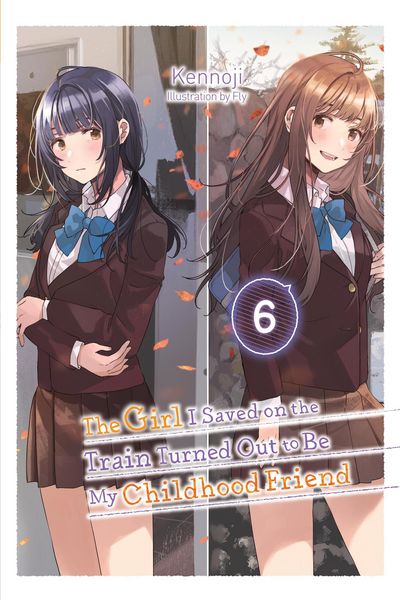 Produktbild: The Girl I Saved on the Train Turned Out to Be My Childhood Friend, Vol. 6 (Light Novel)