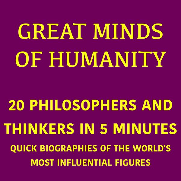 Great Minds of Humanity – 20 Philosophers and Thinkers in 5 Minutes - 5 Minutes , 5 Minute Biographies , George Fritsche, Audio, 9783754521656