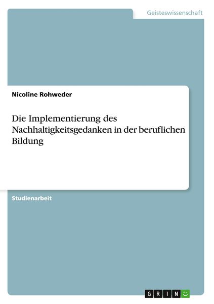 Die Implementierung des Nachhaltigkeitsgedanken in der beruflichen Bildung, Taschenbuch von Nicoline Rohweder, GRIN, 9783656876427