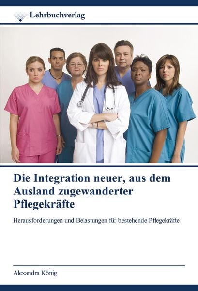 Produktbild: Die Integration neuer, aus dem Ausland zugewanderter Pflegekräfte