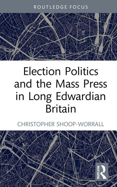 Produktbild: Election Politics and the Mass Press in Long Edwardian Britain