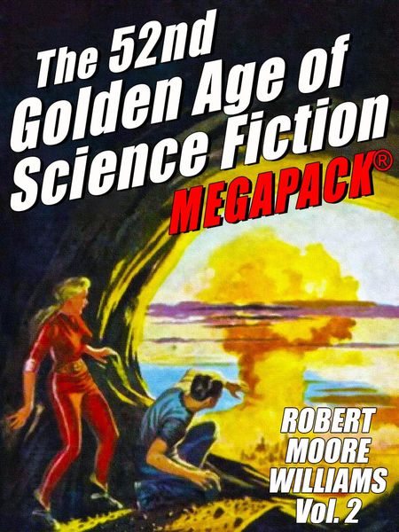 The 52nd Golden Age of Science Fiction: Robert Moore Williams (Vol. 2)