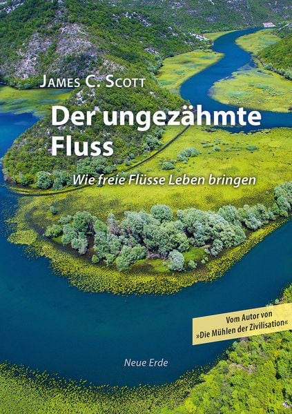 Der ungezähmte Fluss, Taschenbuch von James C. Scott, Neue Erde, 9783890602219