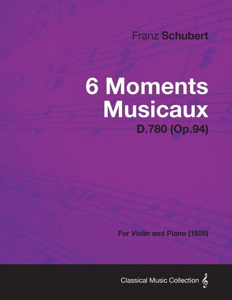 Produktbild: 6 Moments Musicaux D.780 (Op.94) - For Violin and Piano (1828)