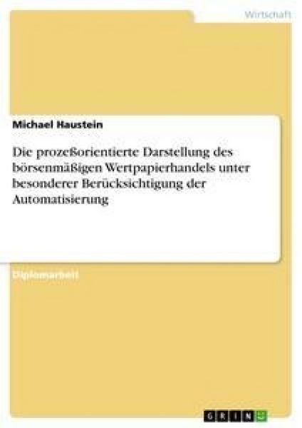 Die prozeßorientierte Darstellung des börsenmäßigen Wertpapierhandels unter besonderer Berücksichtigung der Automatisierung, Taschenbuch von Michael
