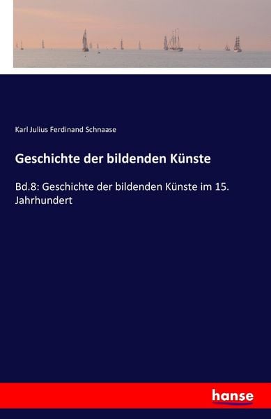 Geschichte der bildenden Künste, Taschenbuch von Karl Julius Ferdinand Schnaase, Hansebooks, 9783742823359