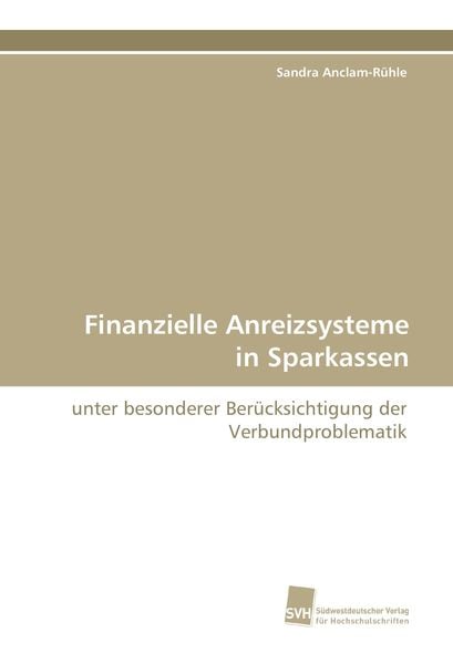 Finanzielle Anreizsysteme in Sparkassen, Taschenbuch von Sandra Anclam-Rühle, Südwestdeutscher Verlag für Hochschulschriften, 9783838111032