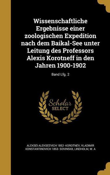 Produktbild: Wissenschaftliche Ergebnisse einer zoologischen Expedition nach dem Baikal-See unter Leitung des Professors Alexis Korotneff in den Jahren 1900-1902; Band Lfg. 2