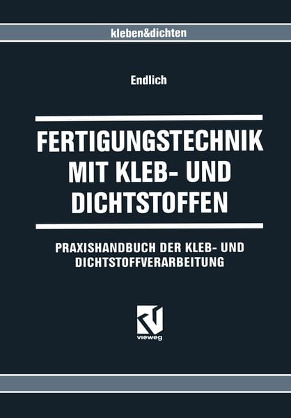 Fertigungstechnik mit Kleb- und Dichtstoffen, Taschenbuch von Wilhelm Endlich, Vieweg & Teubner, 9783663077701