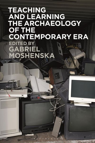Produktbild: Teaching and Learning the Archaeology of the Contemporary Era
