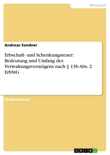 Produktbild: Erbschaft- und Schenkungsteuer: Bedeutung und Umfang des Verwaltungsverm&ouml;gens nach &sect; 13b Abs. 2 ErbStG