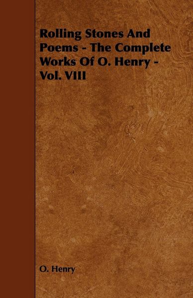 Produktbild: Rolling Stones and Poems - The Complete Works of O. Henry - Vol. VIII