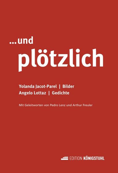 ...und plötzlich, Gebundene Ausgabe von Yolanda Jacot-Parel , Angelo Lottaz, Edition Königstuhl, 9783907339947