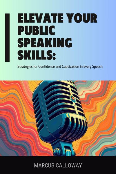 Produktbild: Elevate Your Public Speaking Skills: Strategies for Confidence and Captivation in Every Speech