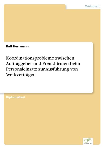 Koordinationsprobleme zwischen Auftraggeber und Fremdfirmen beim Personaleinsatz zur Ausführung von Werkverträgen, Taschenbuch von Ralf Herrmann,
