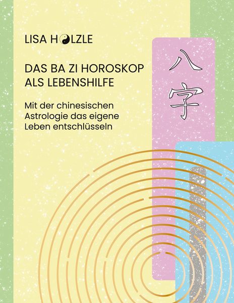 Das Ba Zi Horoskop als Lebenshilfe, Taschenbuch von Lisa Hölzle, BoD – Books on Demand, 9783759786234