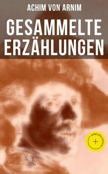 Produktbild: Gesammelte Erz&auml;hlungen von Achim von Arnim