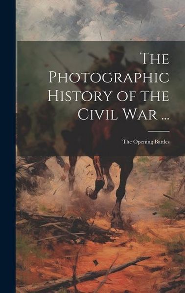 Produktbild: The Photographic History of the Civil War ...: The Opening Battles