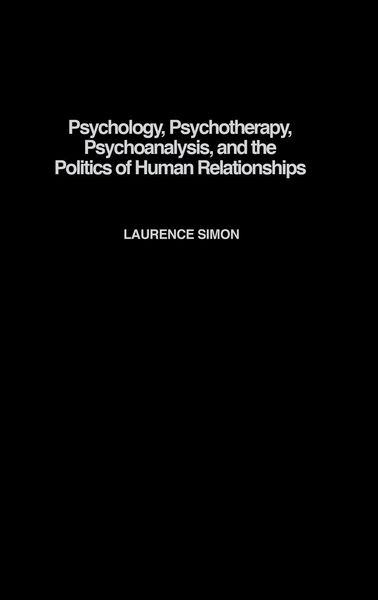 Produktbild: Psychology, Psychotherapy, Psychoanalysis, and the Politics of Human Relationships