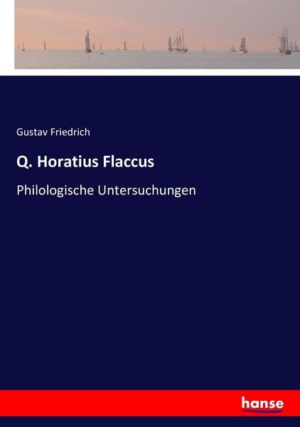 Q. Horatius Flaccus, Taschenbuch von Gustav Friedrich, Hansebooks, 9783743378377