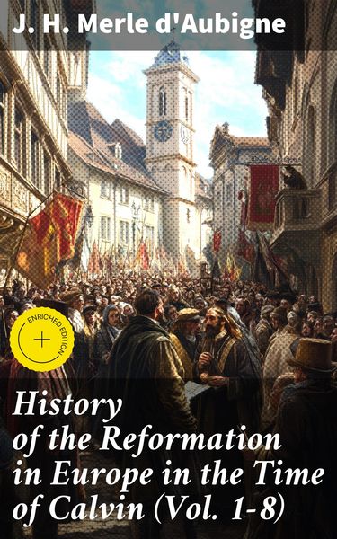 Produktbild: History of the Reformation in Europe in the Time of Calvin (Vol. 1-8)