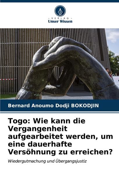 Togo: Wie kann die Vergangenheit aufgearbeitet werden, um eine dauerhafte Versöhnung zu erreichen?, Taschenbuch von Bernard Anoumo Dodji Bokodjin,