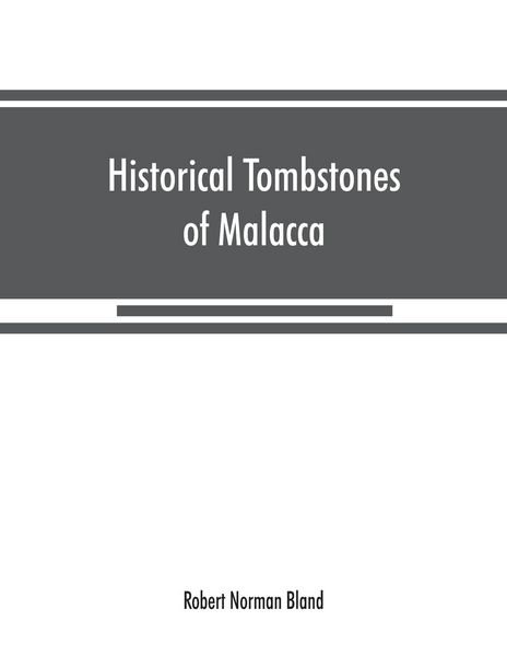 Produktbild: Historical tombstones of Malacca, mostly of Portuguese origin, with the inscriptions in detail and illustrated by numerous photographs