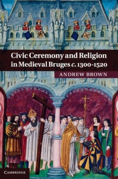 Produktbild: Civic Ceremony and Religion in Medieval Bruges c.1300-1520