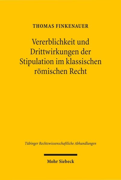 Produktbild: Vererblichkeit und Drittwirkungen der Stipulation im klassischen r&ouml;mischen Recht