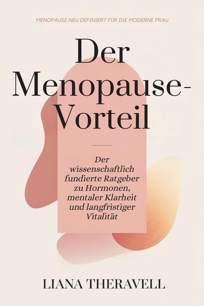 Produktbild: Der Menopause-Vorteil: Der wissenschaftlich fundierte Ratgeber zu Hormonen, mentaler Klarheit und langfristiger Vitalit&auml;t