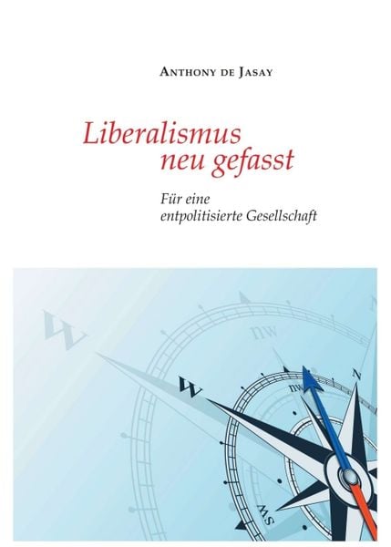 Liberalismus neu gefasst, Taschenbuch von Anthony de Jasay, Tredition, 9783347193680