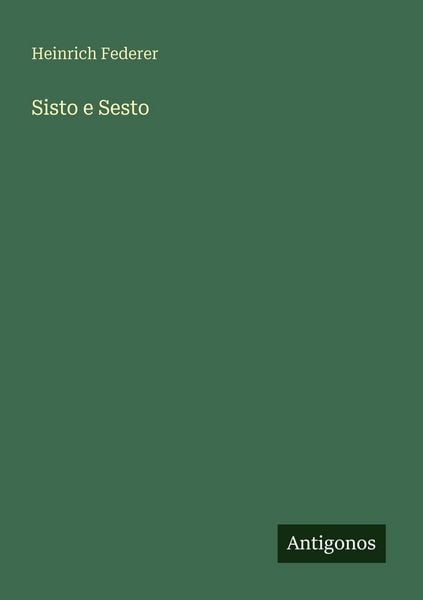 Sisto e Sesto, Taschenbuch von Heinrich Federer, Antigonos Verlag, 9783566063443
