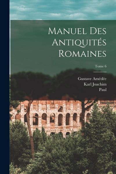 Produktbild: Manuel des antiquit&eacute;s romaines; Tome 6