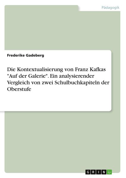Produktbild: Die Kontextualisierung von Franz Kafkas "Auf der Galerie". Ein analysierender Vergleich von zwei Schulbuchkapiteln der Oberstufe