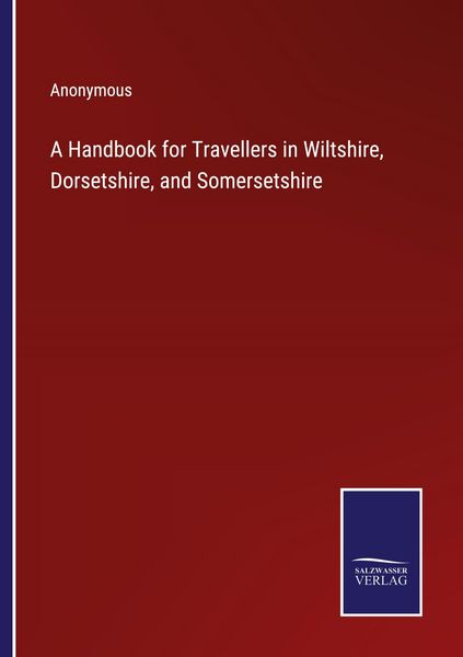Produktbild: A Handbook for Travellers in Wiltshire, Dorsetshire, and Somersetshire