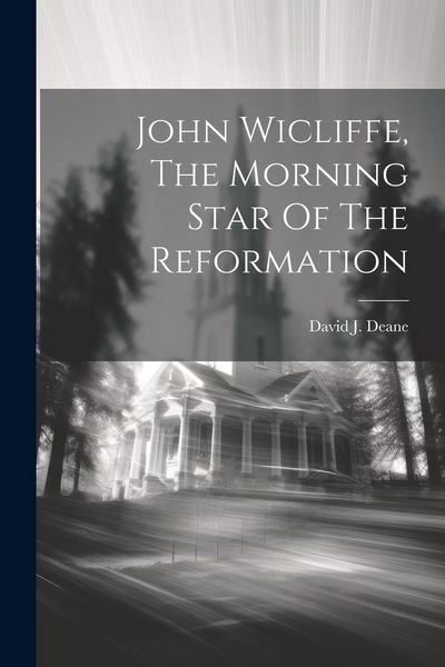 Produktbild: John Wicliffe, The Morning Star Of The Reformation