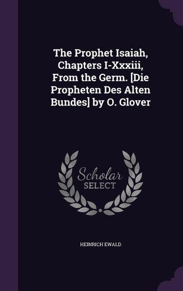 Produktbild: The Prophet Isaiah, Chapters I-Xxxiii, From the Germ. [Die Propheten Des Alten Bundes] by O. Glover