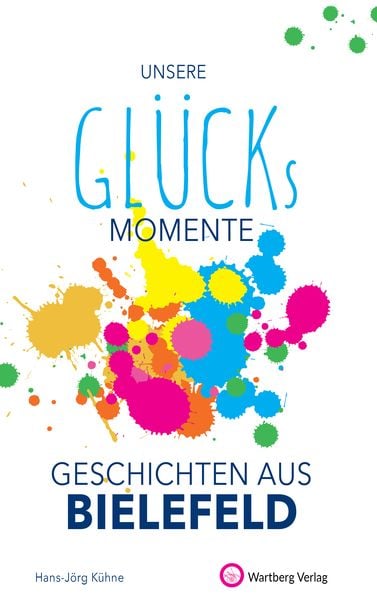 Produktbild: Unsere Gl&uuml;cksmomente - Geschichten aus Bielefeld