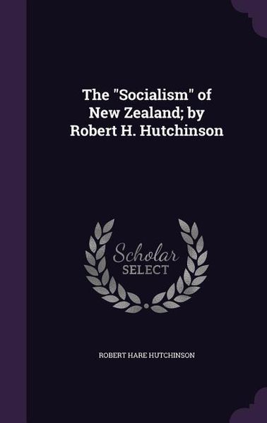 Produktbild: The "Socialism" of New Zealand; by Robert H. Hutchinson