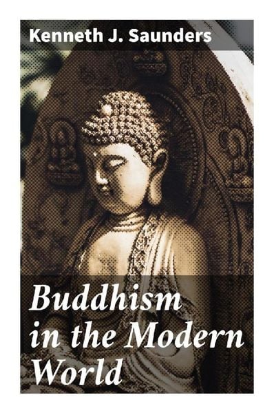 Buddhism in the Modern World, Taschenbuch von Kenneth J. Saunders, Good Press, 9788027290888
