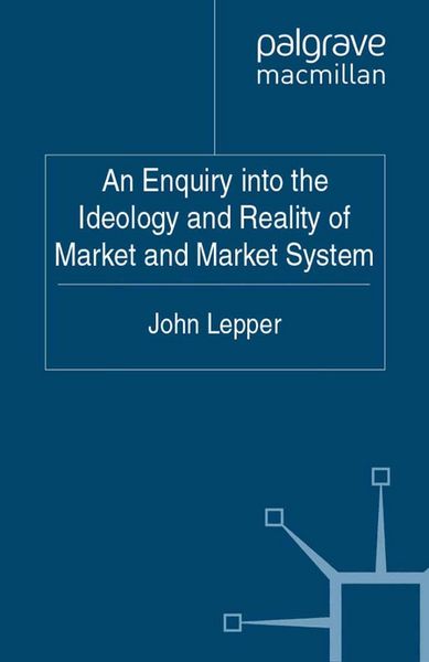 Produktbild: An Enquiry into the Ideology and Reality of Market and Market System