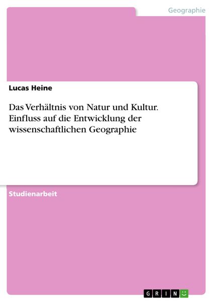 Produktbild: Das Verh&auml;ltnis von Natur und Kultur. Einfluss auf die Entwicklung der wissenschaftlichen Geographie