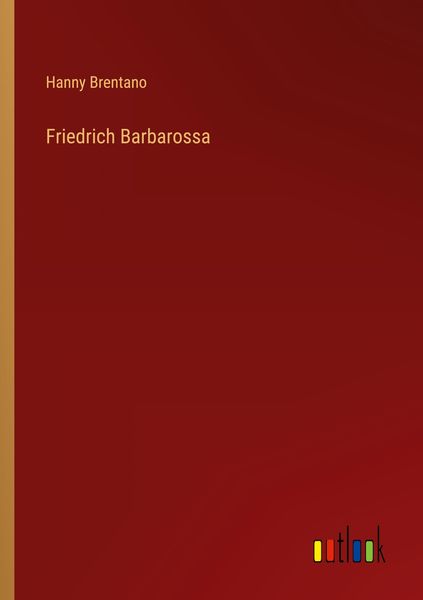 Friedrich Barbarossa, Taschenbuch von Hanny Brentano, Outlook, 9783368614287