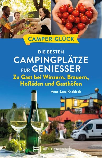 Produktbild: Campergl&uuml;ck Die besten Campingpl&auml;tze f&uuml;r Genie&szlig;er Zu Gast bei Winzern, Brauern, Hofl&auml;den und Gasth&ouml;fen