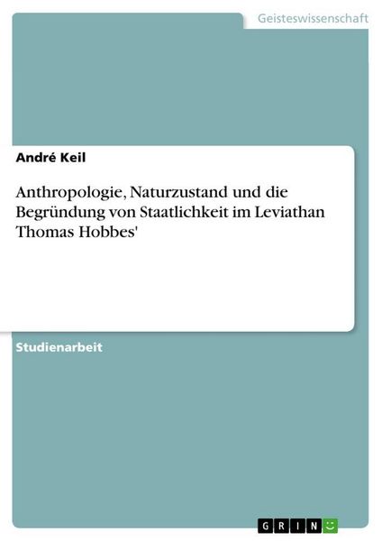 Produktbild: Anthropologie, Naturzustand und die Begr&uuml;ndung von Staatlichkeit im Leviathan Thomas Hobbes'