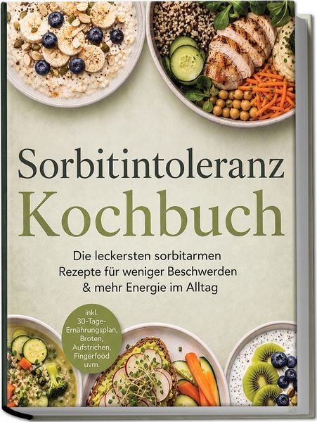 Produktbild: Sorbitintoleranz Kochbuch: Die leckersten sorbitarmen Rezepte f&uuml;r weniger Beschwerden & mehr Energie im Alltag - inkl. 30-Tage-Ern&auml;hrungsplan, Broten,