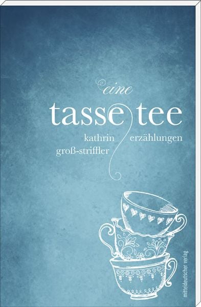 Eine Tasse Tee, Taschenbuch von Kathrin Gross-Striffler, Mitteldeutscher verlag