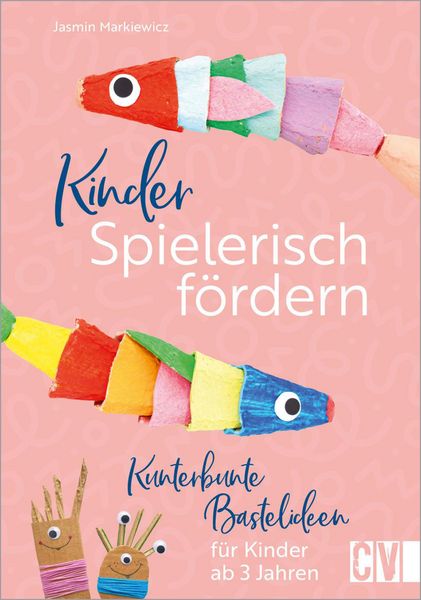 Produktbild: Kinder spielerisch f&ouml;rdern: Kunterbunte Bastelideen f&uuml;r Kinder ab 3 Jahren