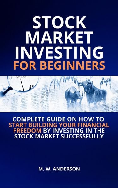 Produktbild: Stock Market Investing for Beginners I Complete Guide on How to Start Building Your Financial Freedom by Investing in the Stock Market Successfully