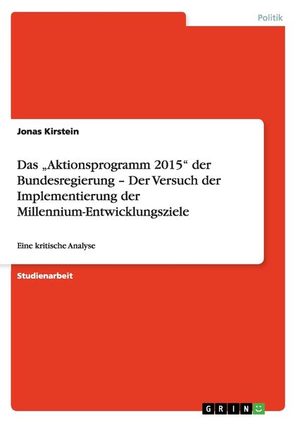 Das 'Aktionsprogramm 2015' der Bundesregierung - Der Versuch der Implementierung der Millennium-Entwicklungsziele, Taschenbuch von Jonas Kirstein,